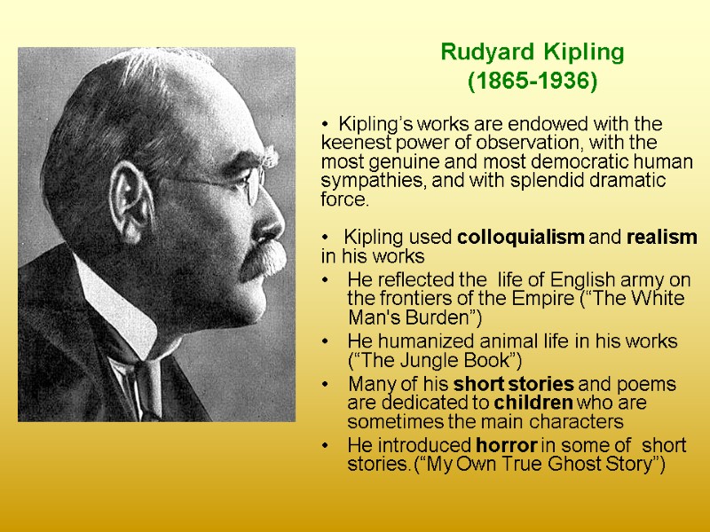 Rudyard Kipling  (1865-1936)   Kipling’s works are endowed with the keenest power